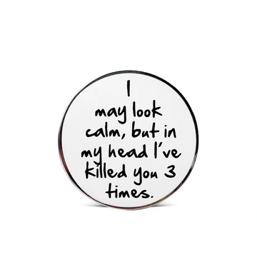 “I may look calm” - Communication Pin Badge