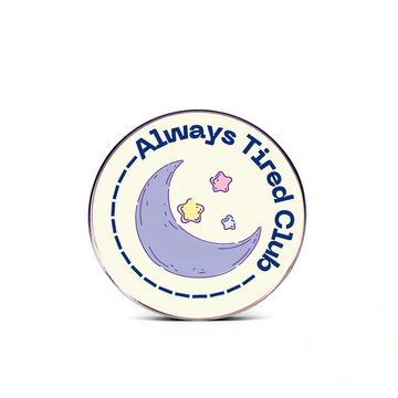 “Always Tired Club” - Communication Pin Badge