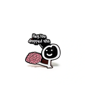 “Hey you dropped your brain” - Communication Pin Badge