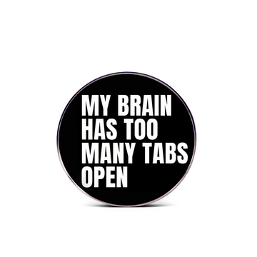 “My Brain Has Too Many Tabs Open” - Communication Pin Badge