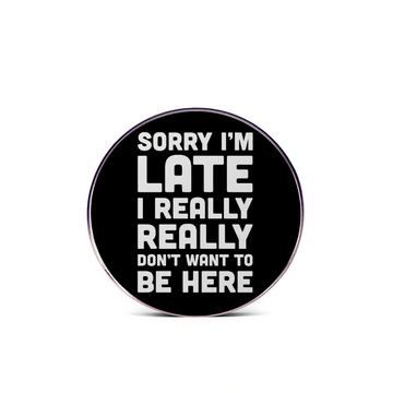 “Don't Want To Be Here” - Communication Pin Badge