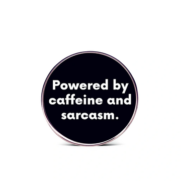 “Powered By Caffeine and Sarcasm” - Communication Pin Badge