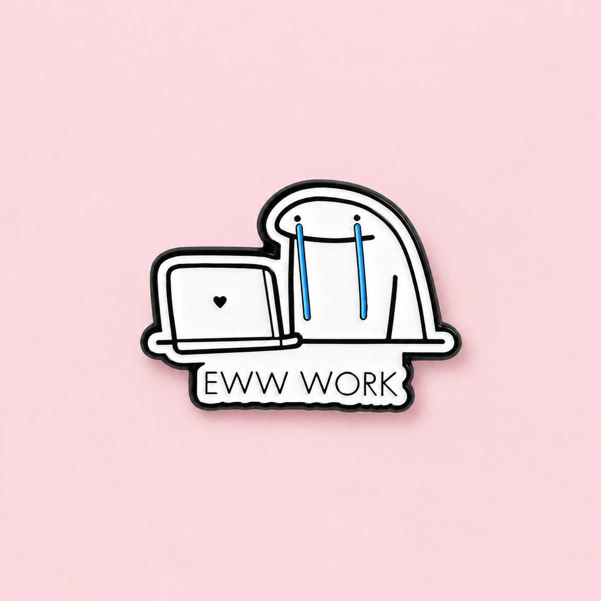 A white character cries blue tears beside a laptop above the words EWW WORK. A small dose of office humor for your daily bag or jacket on a pale pink background.