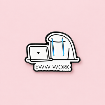A white character cries blue tears beside a laptop above the words EWW WORK. A small dose of office humor for your daily bag or jacket on a pale pink background.