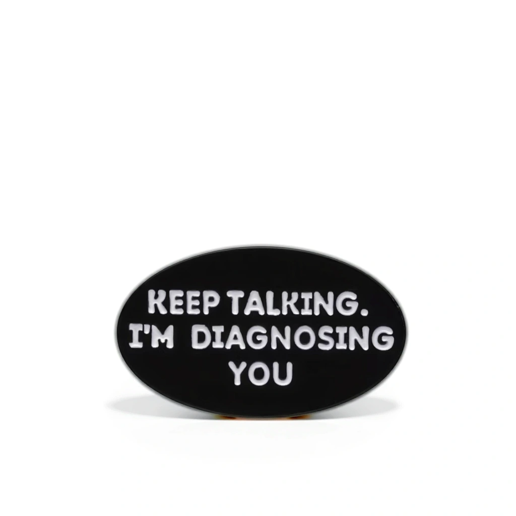 “Keep Talking, I'm Diagnosing You” - Communication Pin Badge