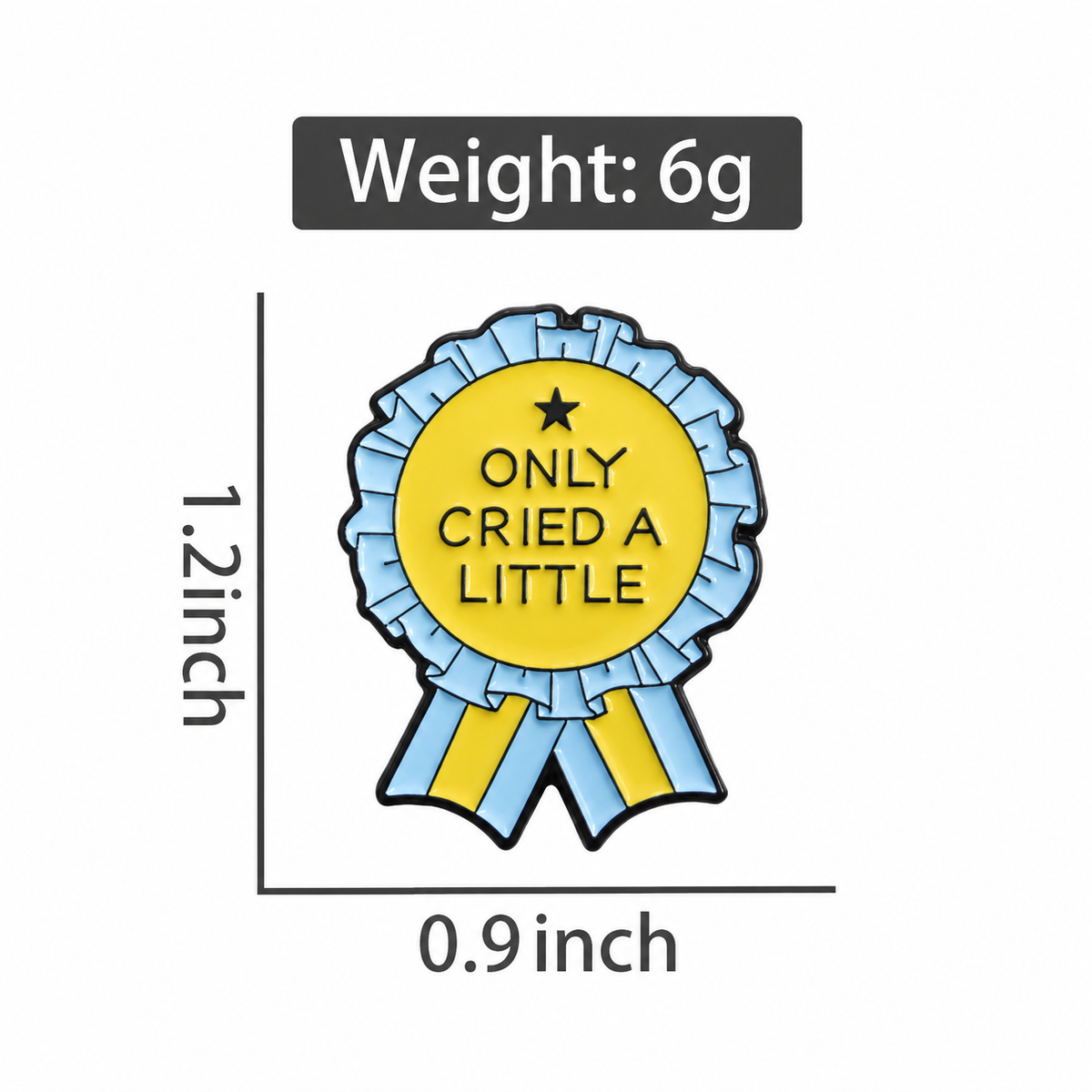 Only Cried a Little pin size guide: 0.9 inch wide, 1.2 inch high, weight 6 g